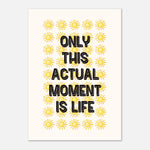 Only This Moment Is Life - Mindfulness Quote | Wall Art
