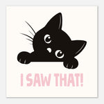 I SAW THAT! - Cat Lover Print | Pet Wall Art