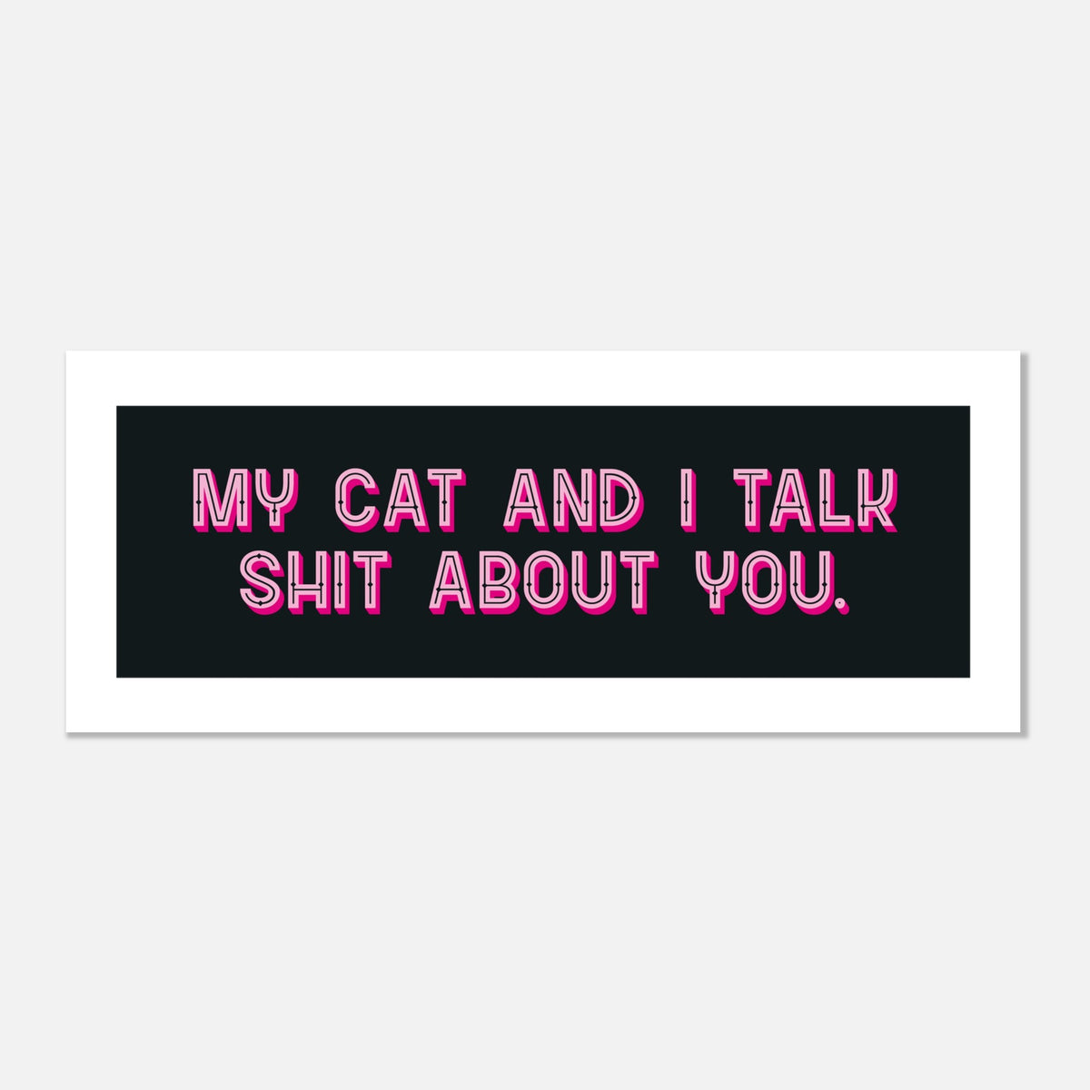 My Cat And I Talk Shit - Funny Pet Quote | Home Decor