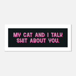My Cat And I Talk Shit - Funny Pet Quote | Home Decor