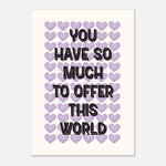 You Have So Much To Offer - Daily Motivation | Wall Art