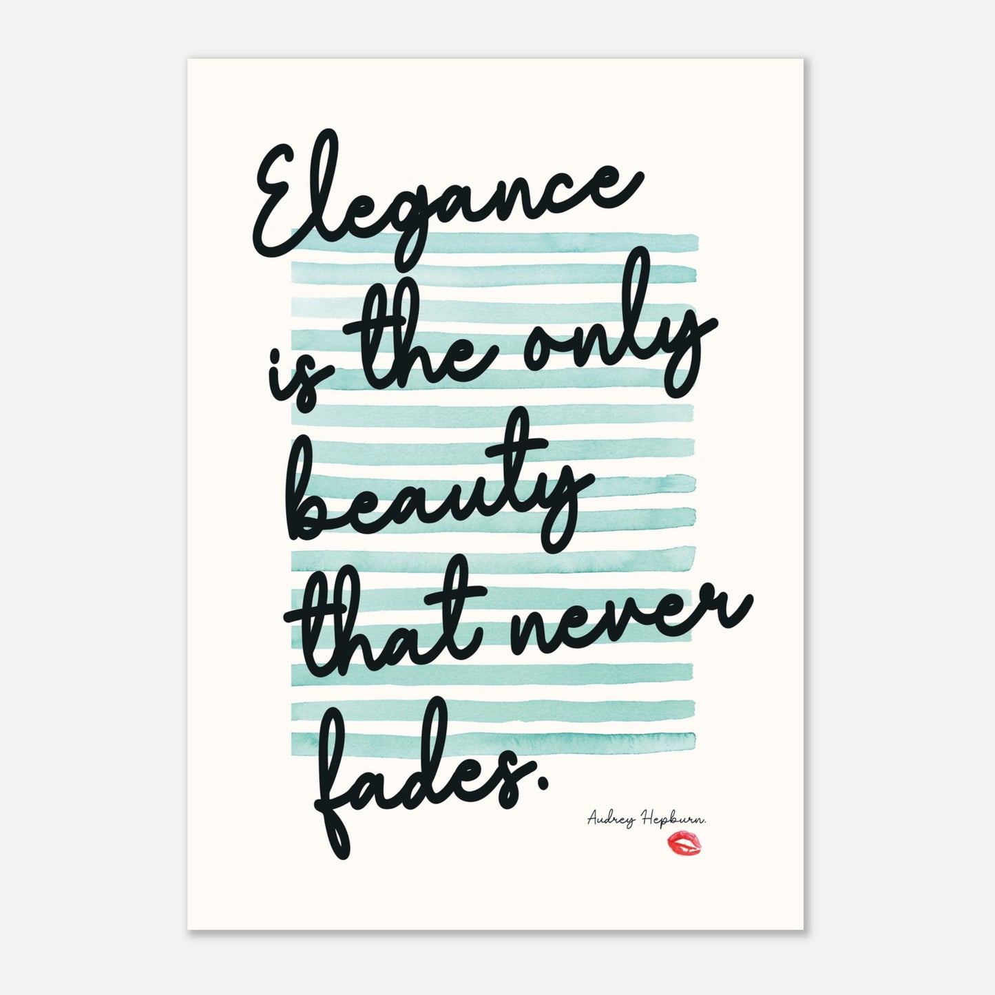 ELEGANCE IS THE ONLY BEAUTY - Audrey Hepburn