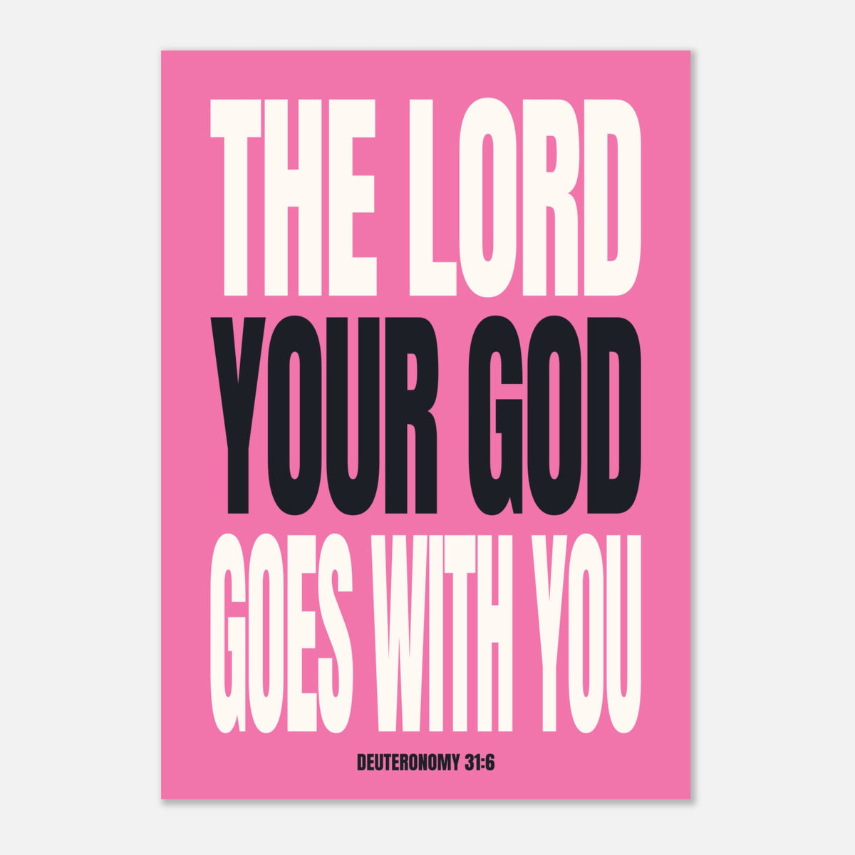 The Lord Your God Goes With You - Deuteronomy 31:6 Wall Art