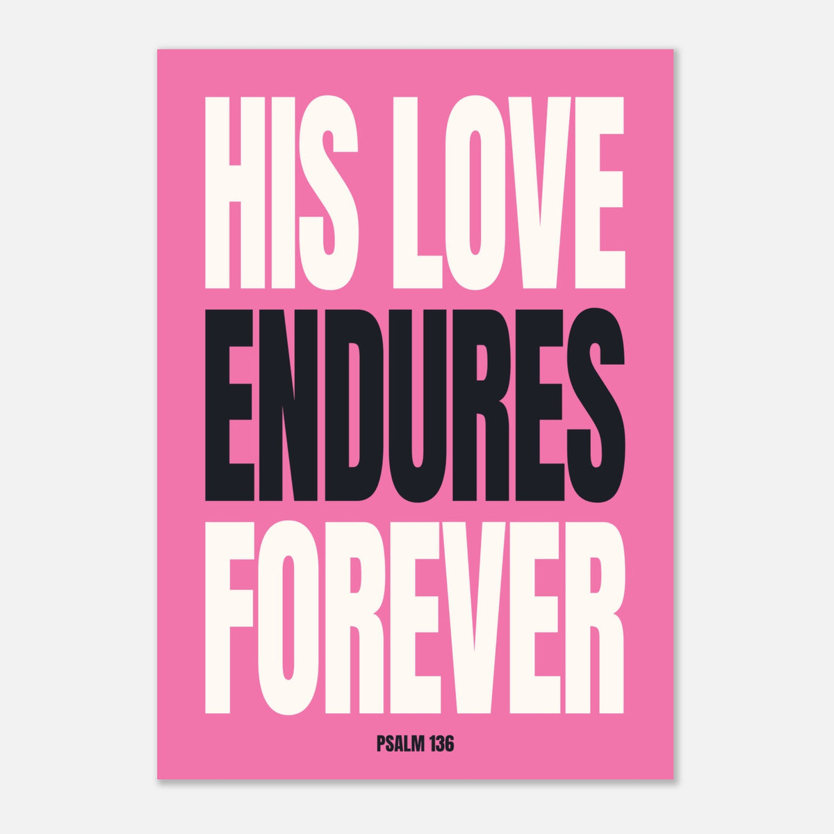 His Love Endures Forever - Bold Bible Verse Print | Scripture Art