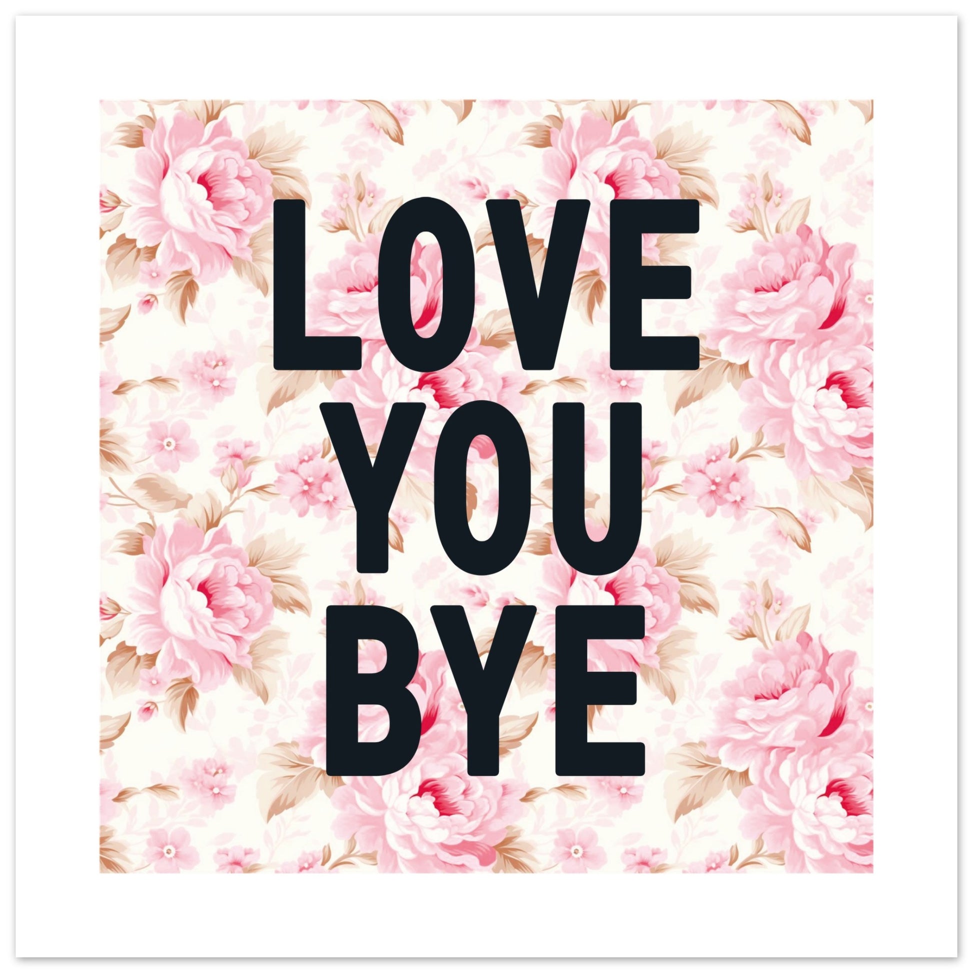 LOVE YOU BYE - Hallway Print