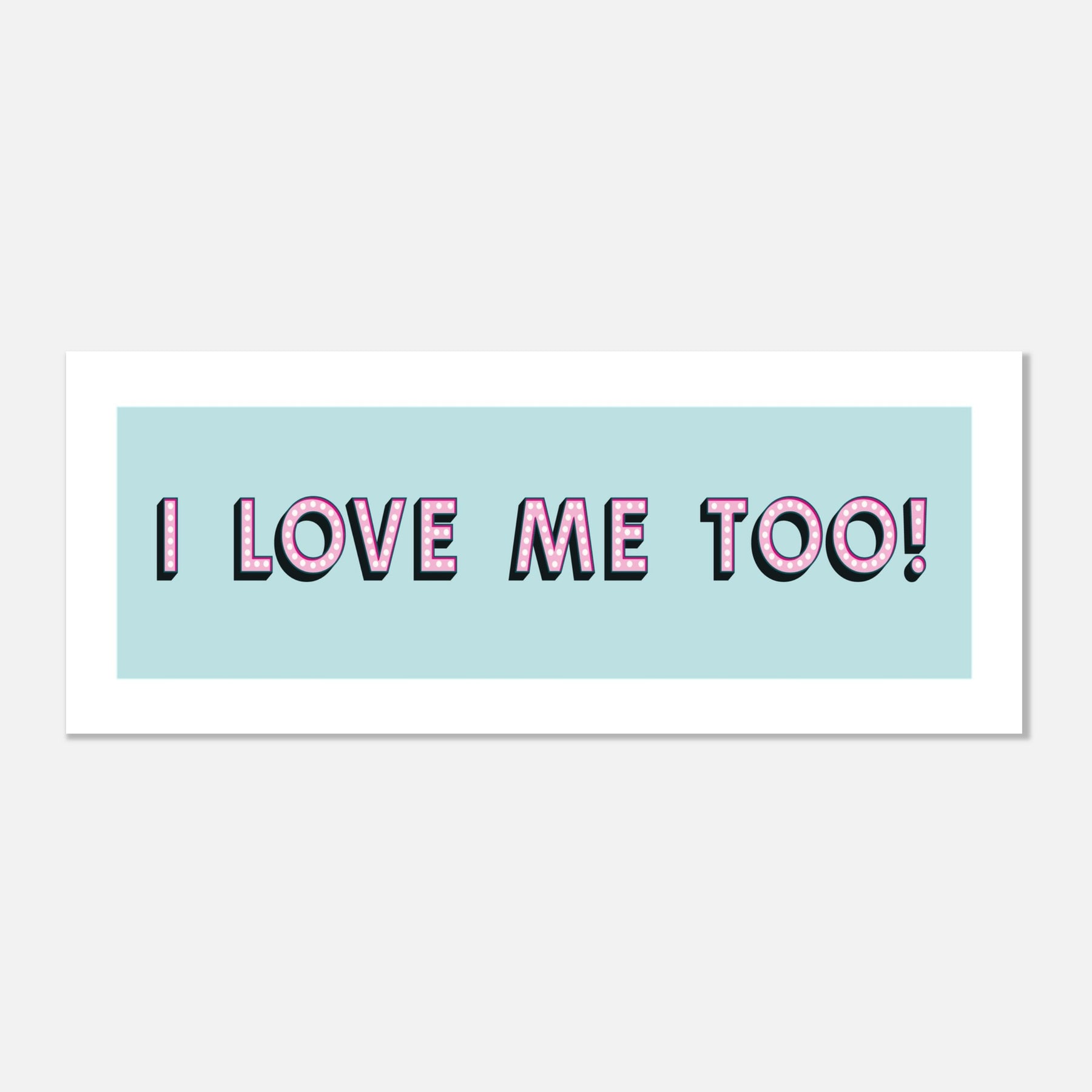 I LOVE ME TOO! - 20cm x 50cm Panoramic Print– timmy loves art