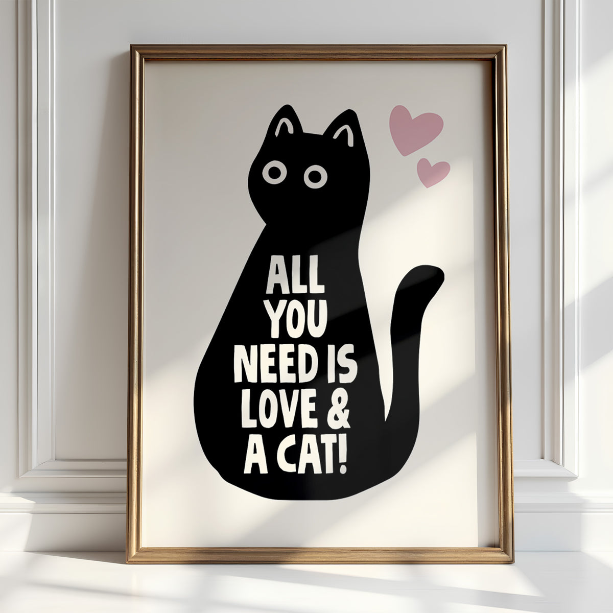 ALL YOU NEED IS LOVE AND A CAT - Cat Lover Print!