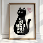 ALL YOU NEED IS LOVE AND A CAT - Cat Lover Print!