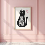ALL YOU NEED IS LOVE AND A CAT - Cat Lover Print!