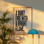A QUIET FIRE WITH A BRIGHT FLAME