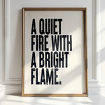 A QUIET FIRE WITH A BRIGHT FLAME