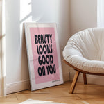 BEAUTY LOOKS GOOD ON YOU