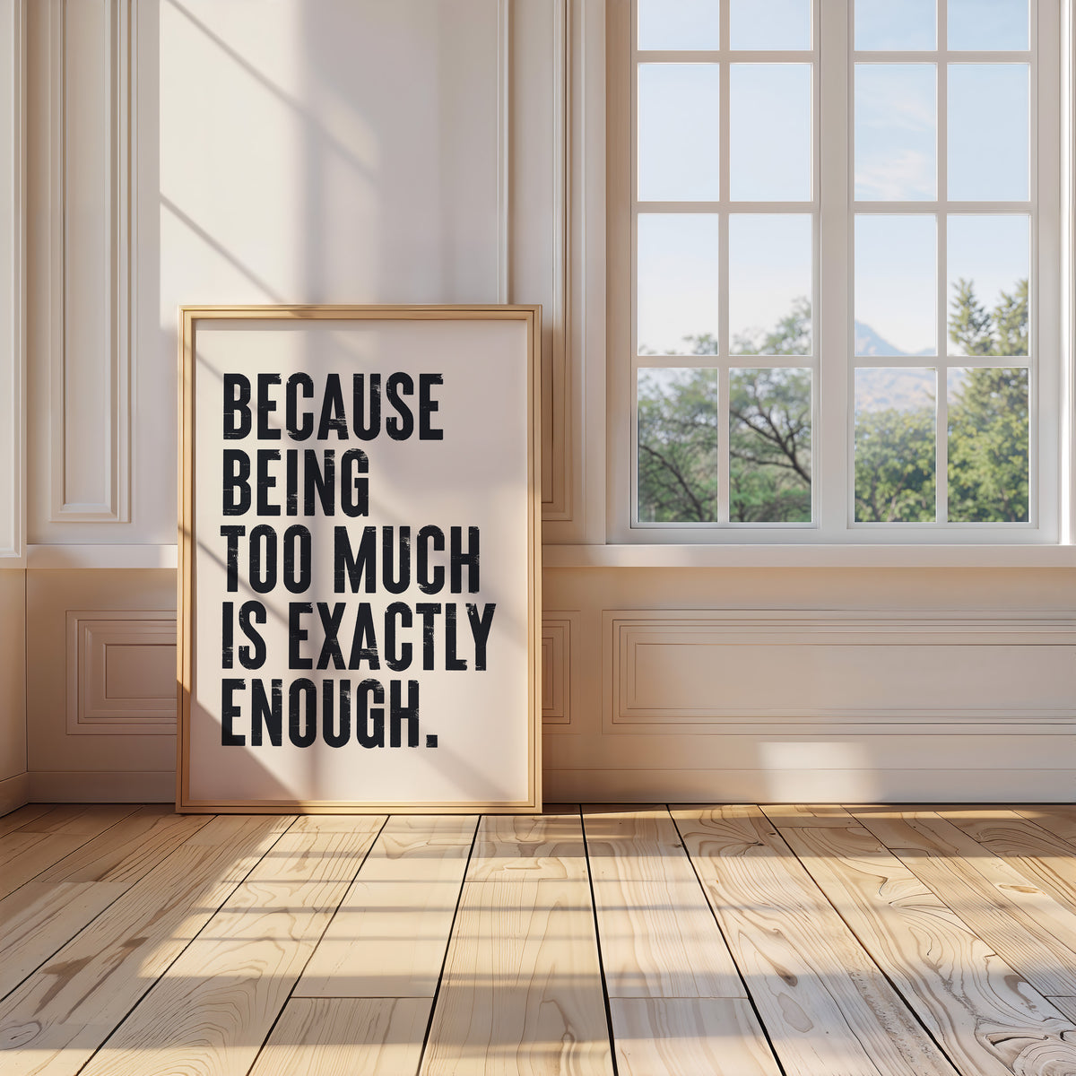 "Bold text 'Because Being Too Much Is Exactly Enough' printed on high-quality matte art paper"