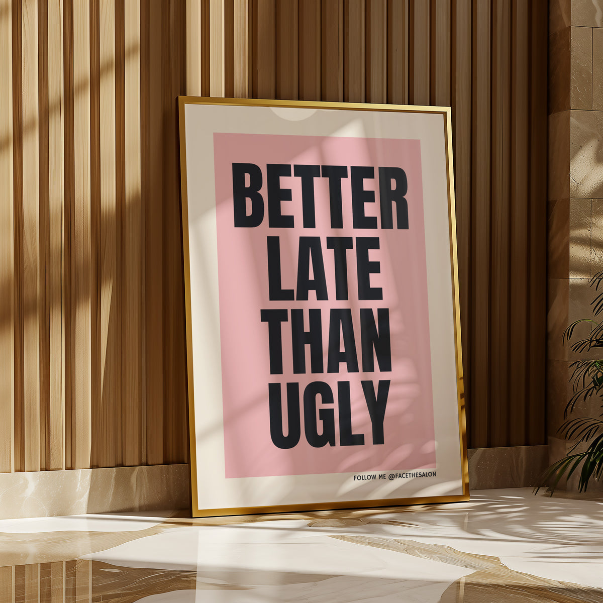 BETTER LATE THAN UGLY