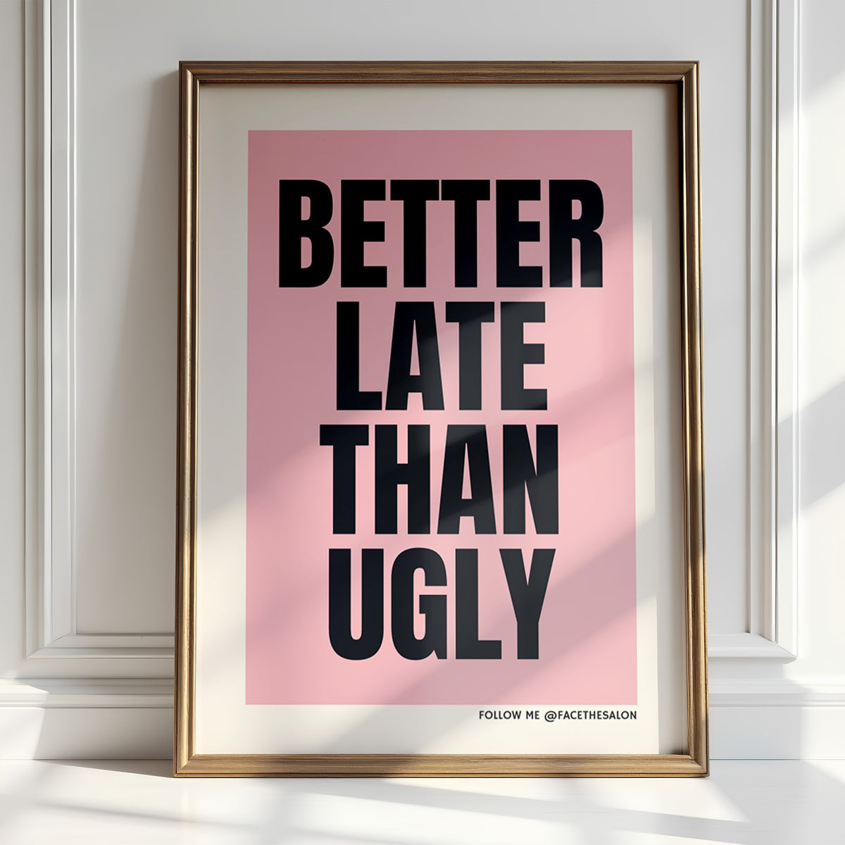BETTER LATE THAN UGLY