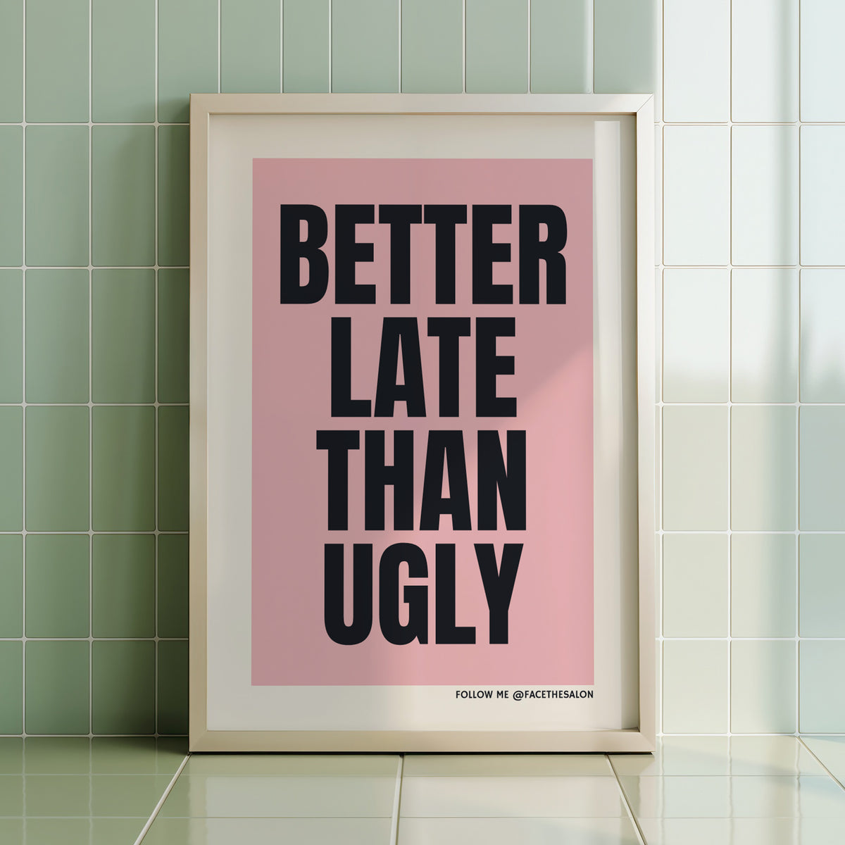 BETTER LATE THAN UGLY