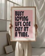 BUSY LOVING LIFE ONE DAY AT A TIME