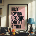 BUSY LOVING LIFE ONE DAY AT A TIME
