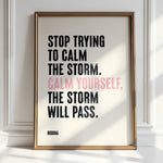 "Printed quote on matte art paper saying 'Stop trying to calm the storm. Calm yourself. The storm will pass.'"