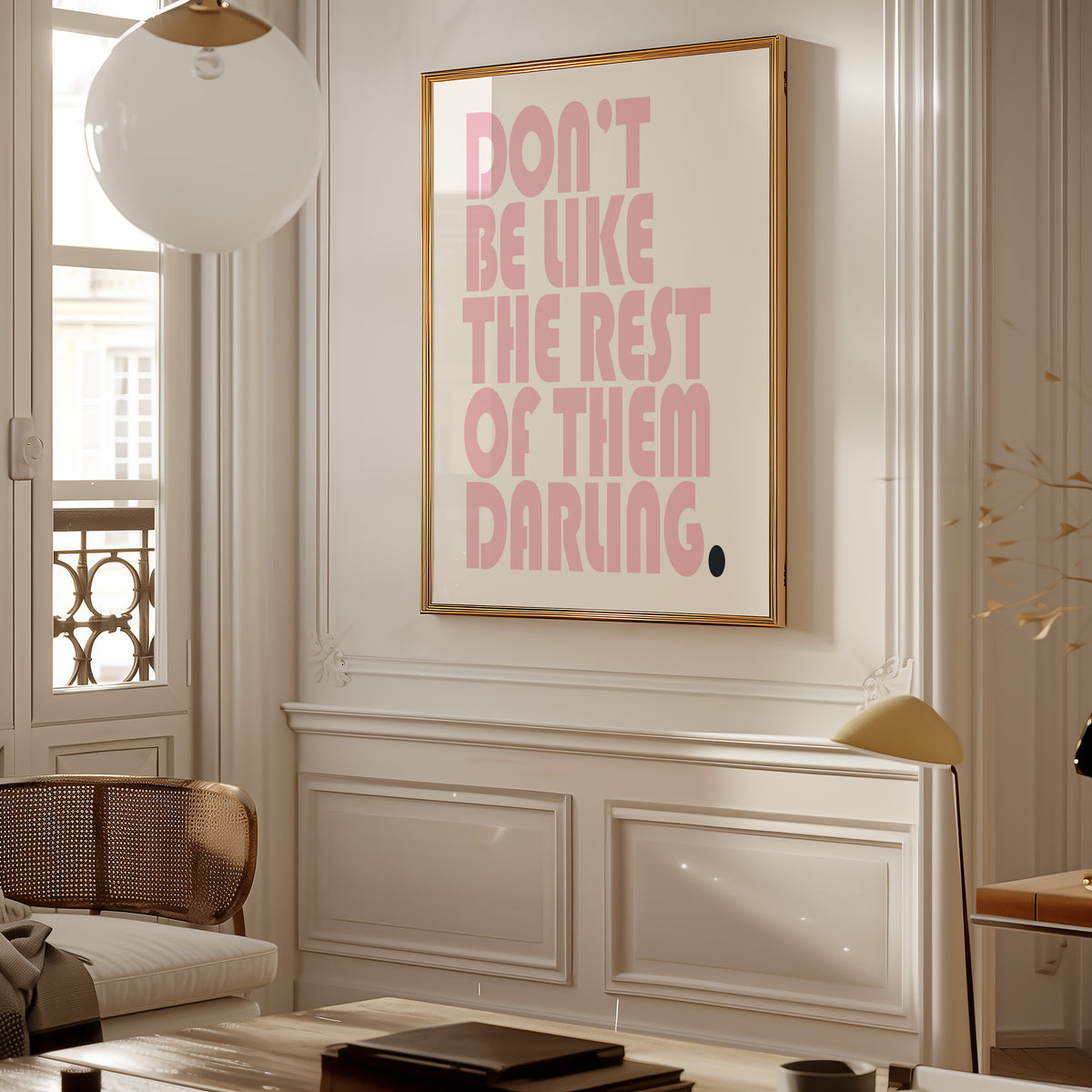 DON'T BE LIKE THE REST OF THEM DARLING.