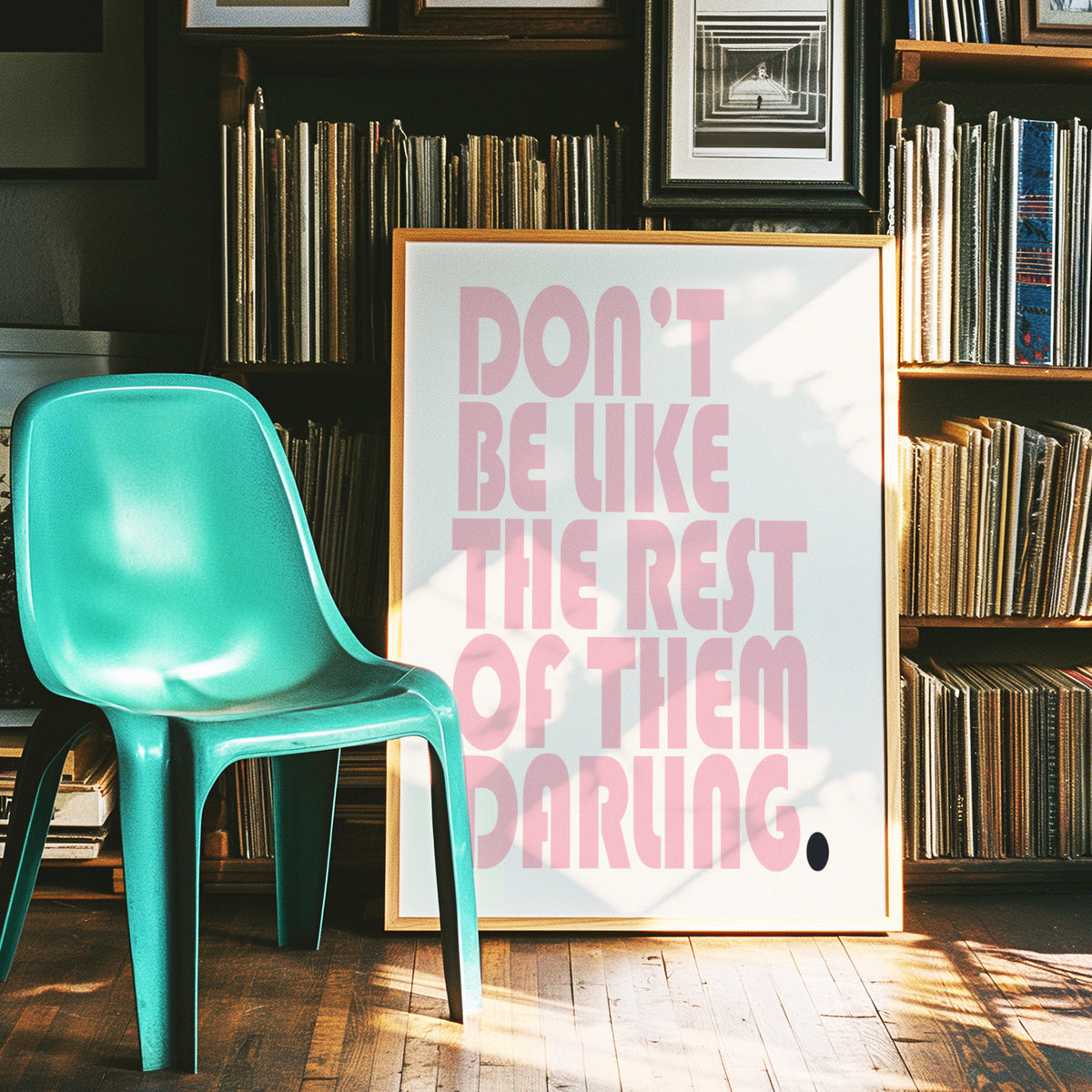DON'T BE LIKE THE REST OF THEM DARLING.