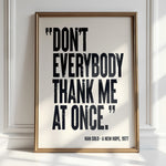 DON'T EVERYBODY THANK ME AT ONCE