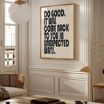 DO GOOD, IT WILL COME BACK TO YOU