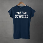 FULL TIME COWGIRL - Women's T-Shirt