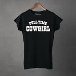FULL TIME COWGIRL - Women's T-Shirt