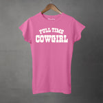 FULL TIME COWGIRL - Women's T-Shirt