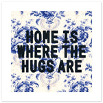 HOME IS WHERE THE HUGS ARE - Hallway Print