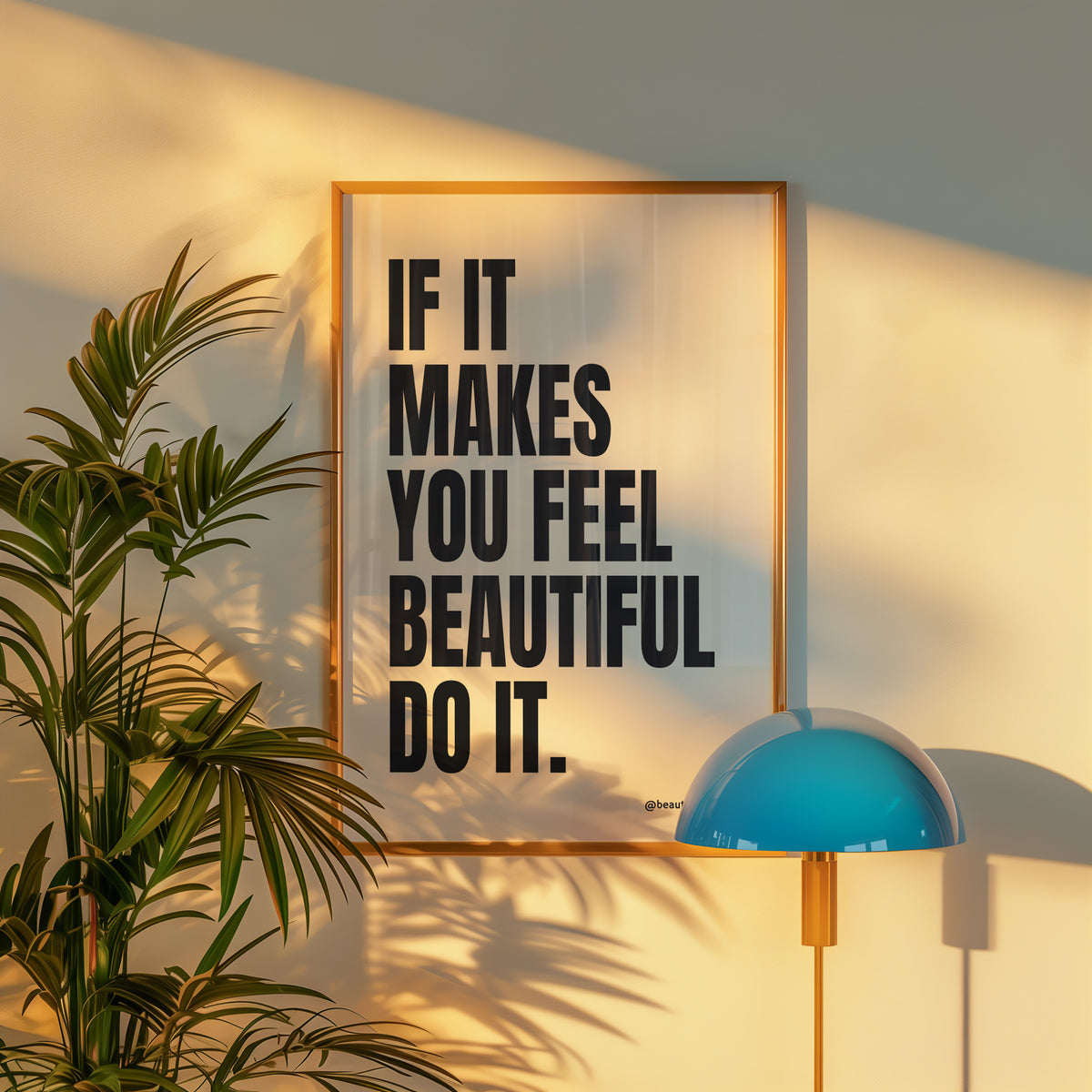 IF IT MAKES YOU FEEL BEAUTIFUL