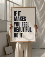 IF IT MAKES YOU FEEL BEAUTIFUL