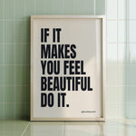IF IT MAKES YOU FEEL BEAUTIFUL