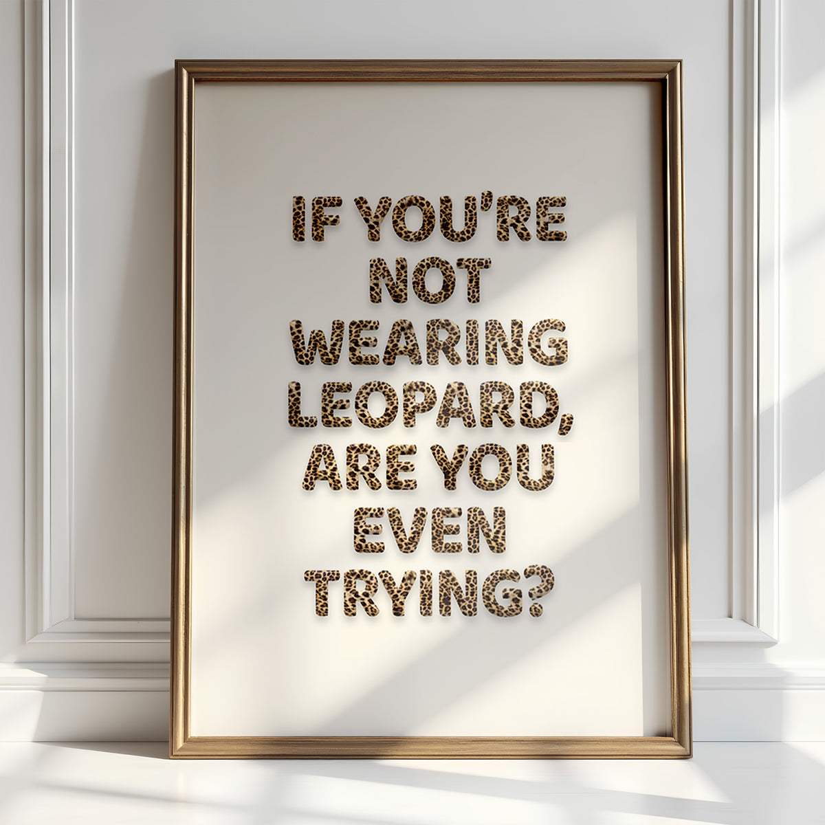 IF YOU'RE NOT WEARING LEOPARD