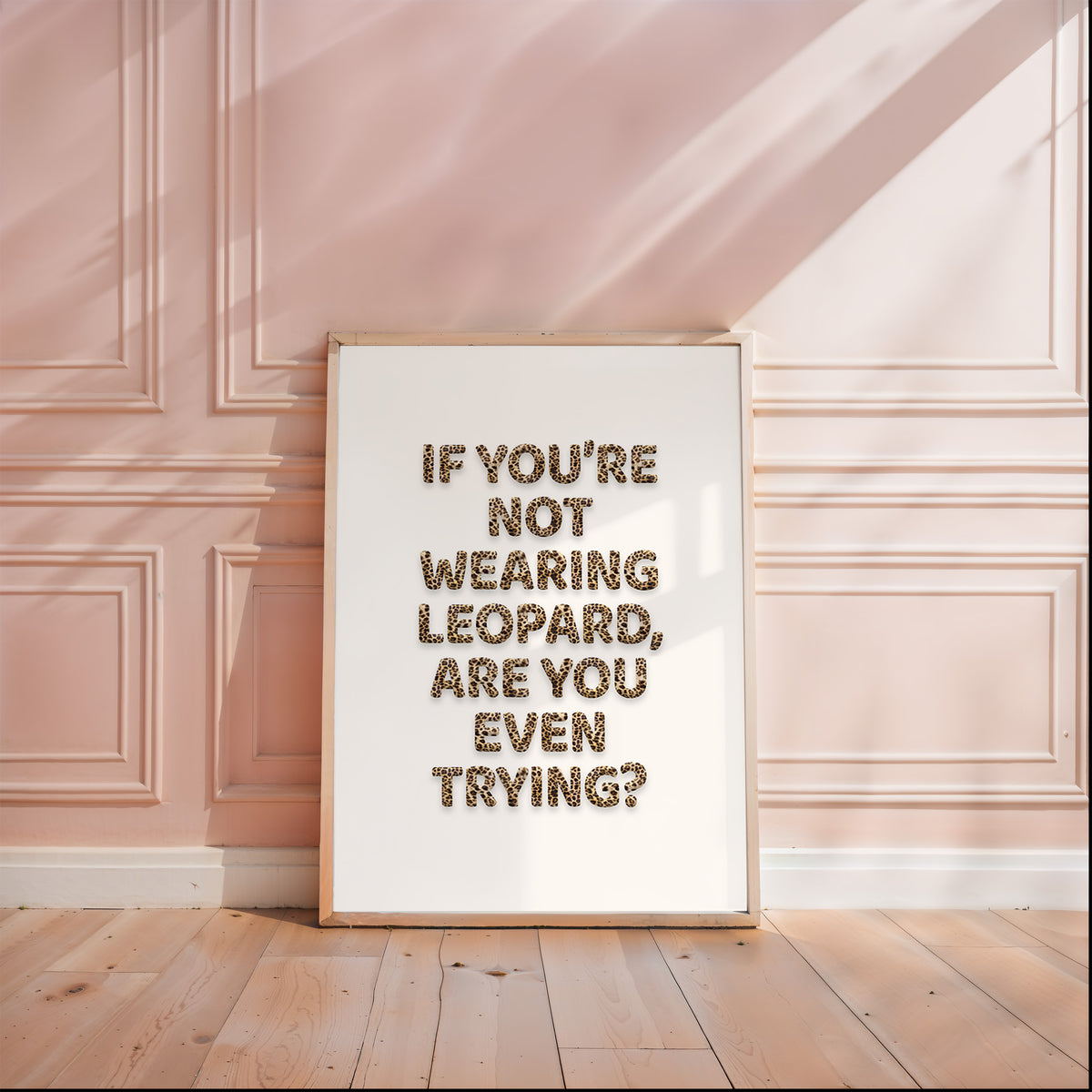 IF YOU'RE NOT WEARING LEOPARD