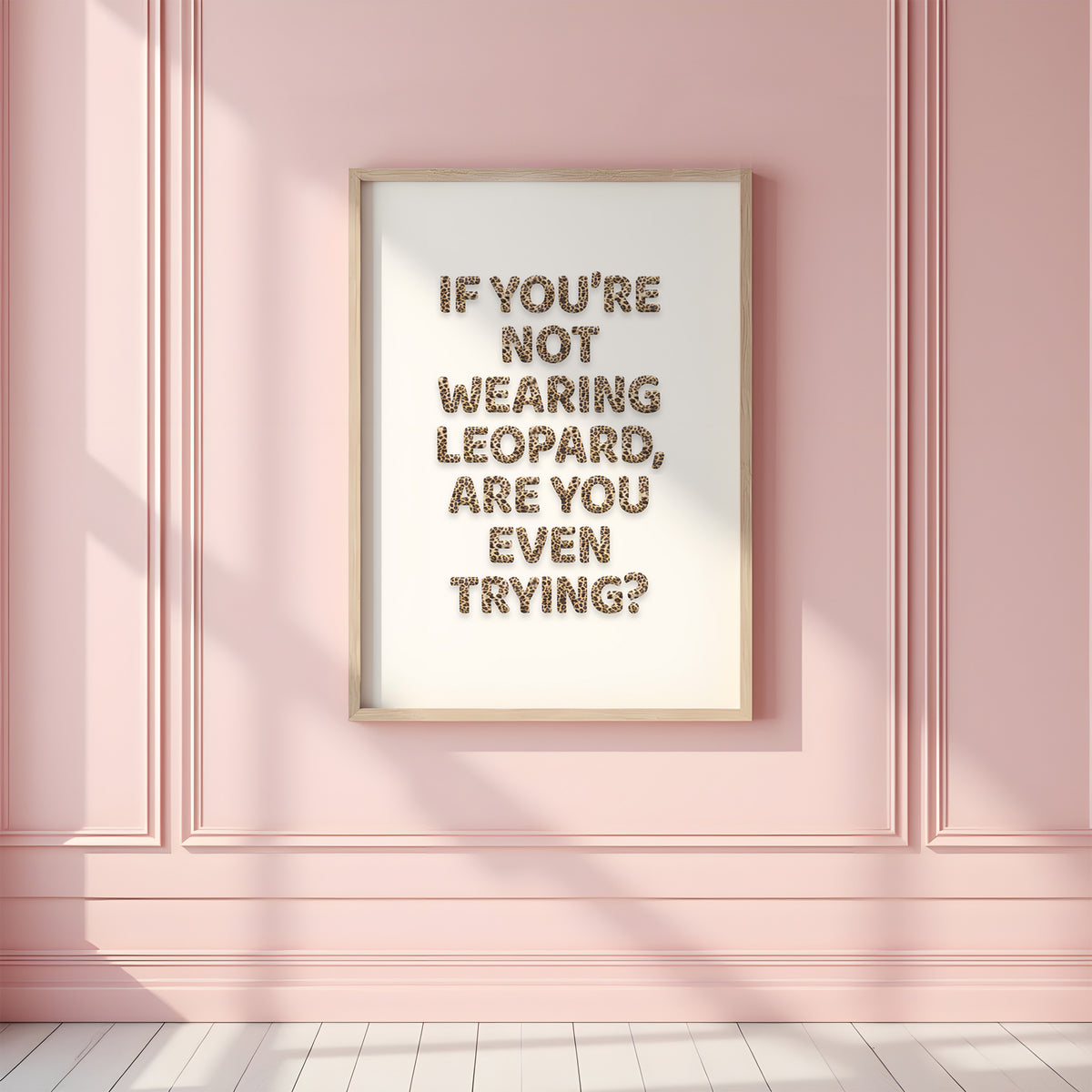 IF YOU'RE NOT WEARING LEOPARD