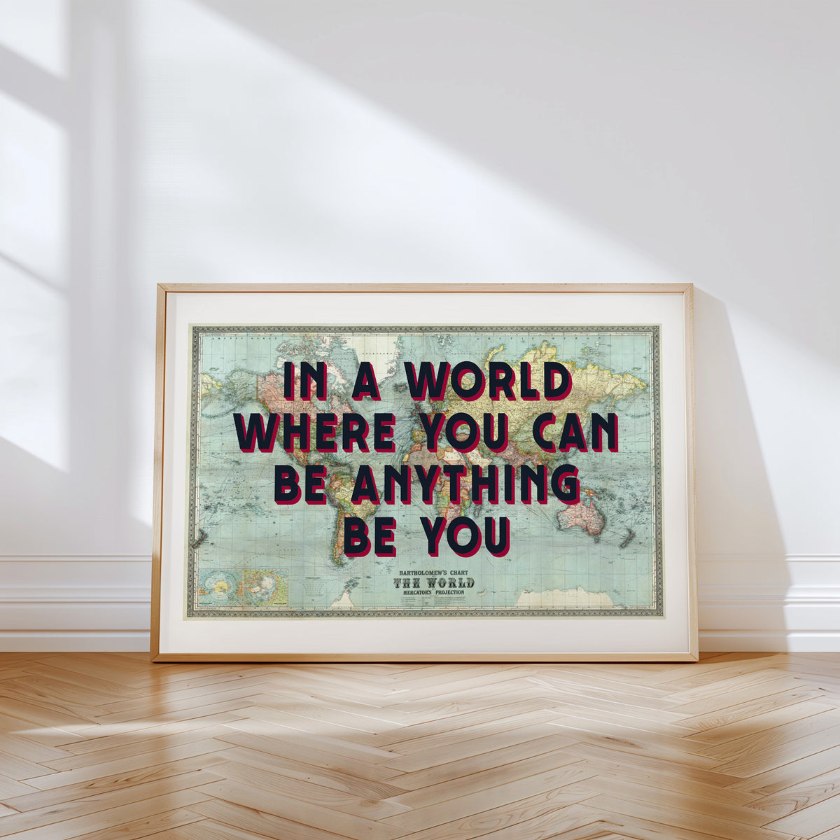 IN A WORLD WHERE YOU CAN BE BE ANYTHING - Map Print
