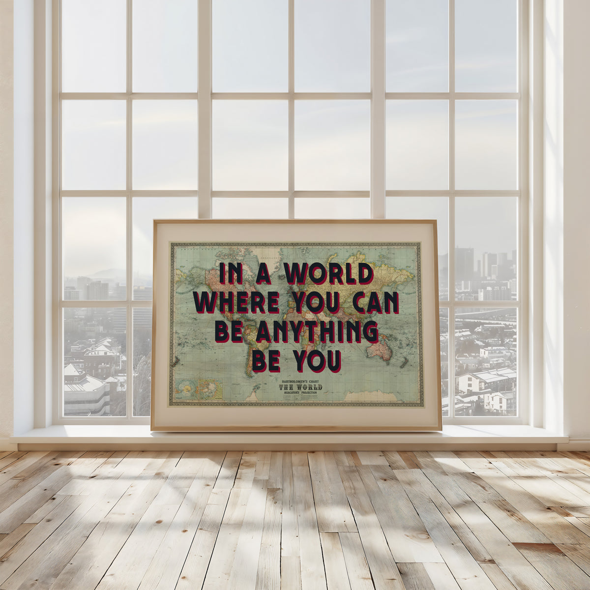 IN A WORLD WHERE YOU CAN BE BE ANYTHING - Map Print
