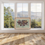 IN A WORLD WHERE YOU CAN BE BE ANYTHING - Map Print