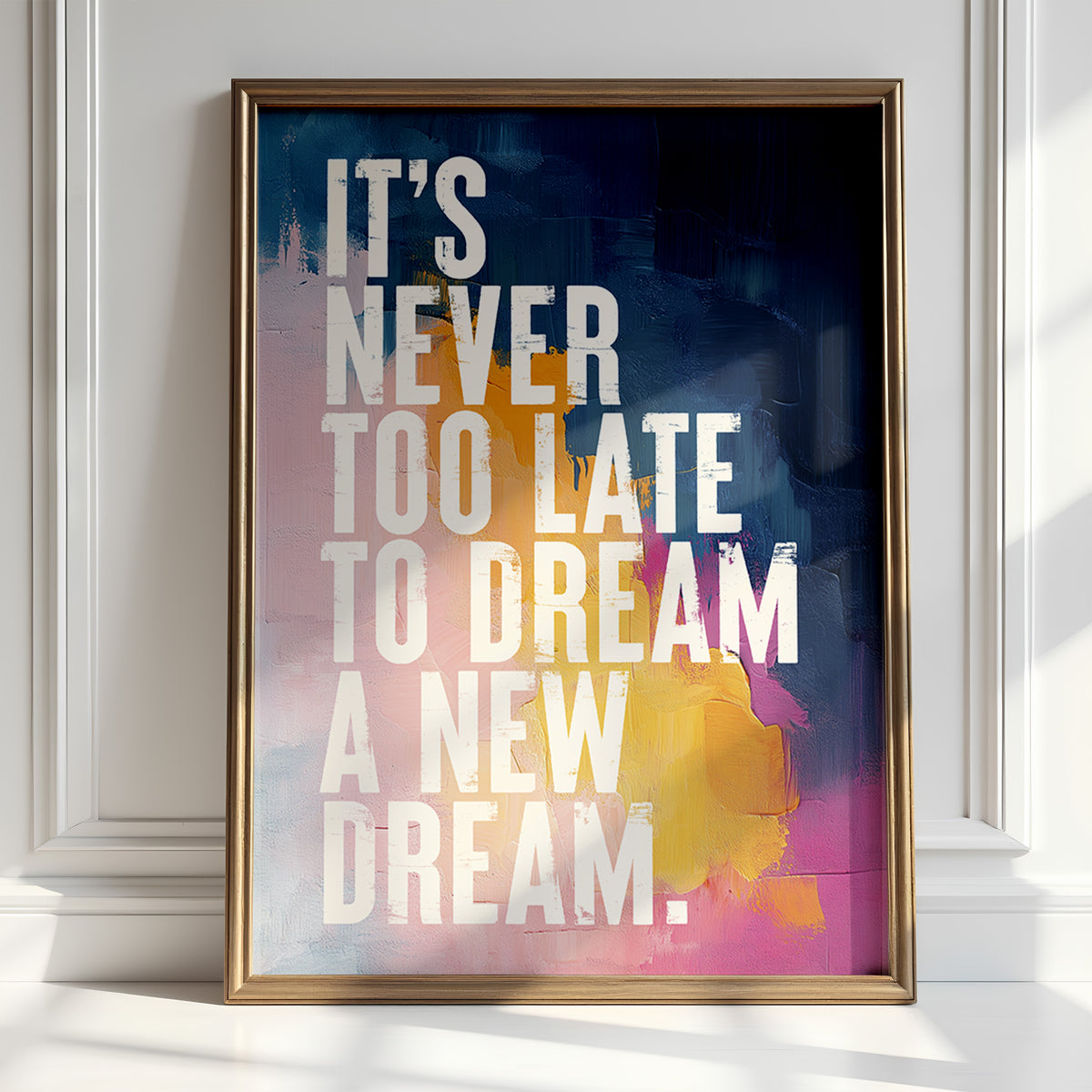 IT'S NEVER TO LATE TO DREAM