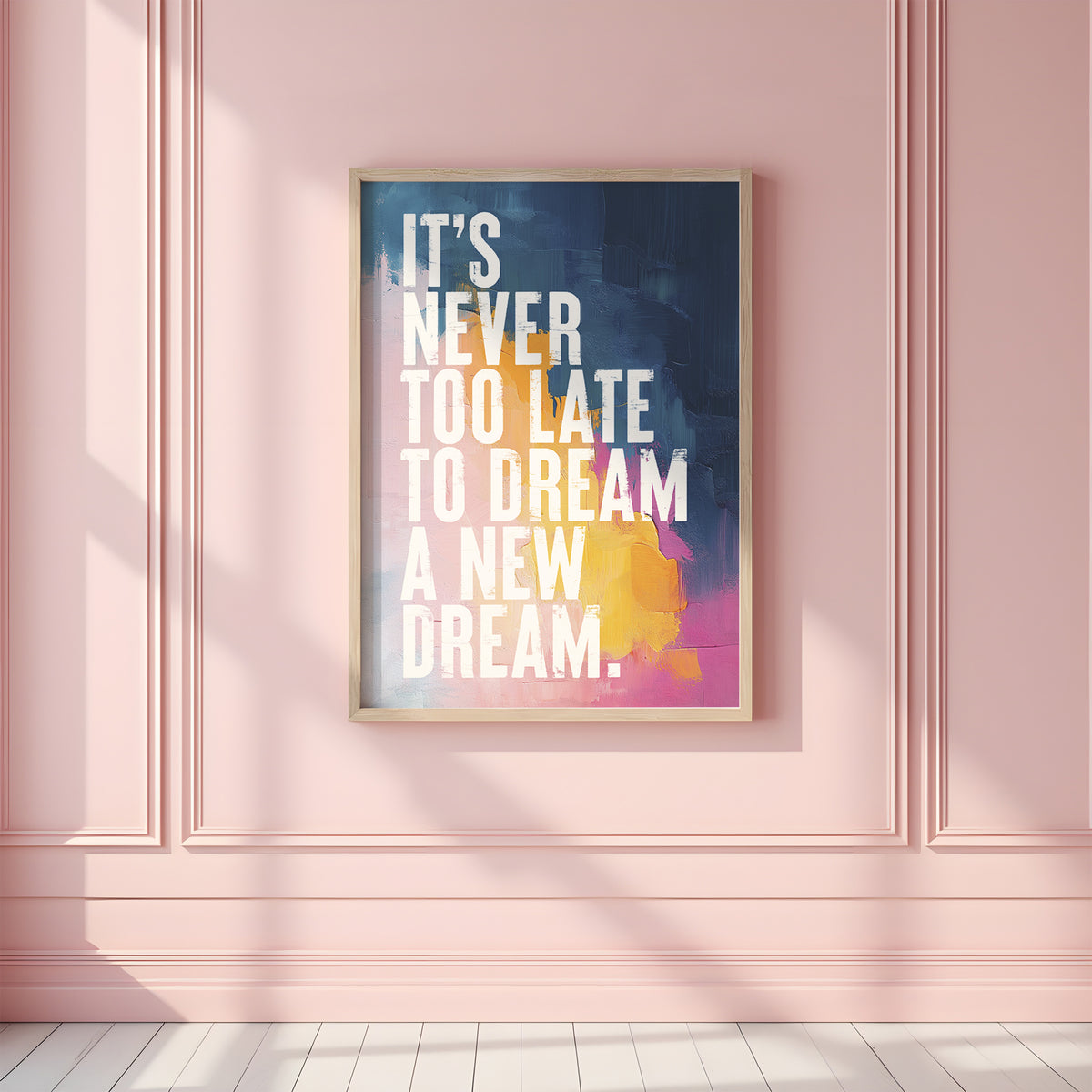 IT'S NEVER TO LATE TO DREAM