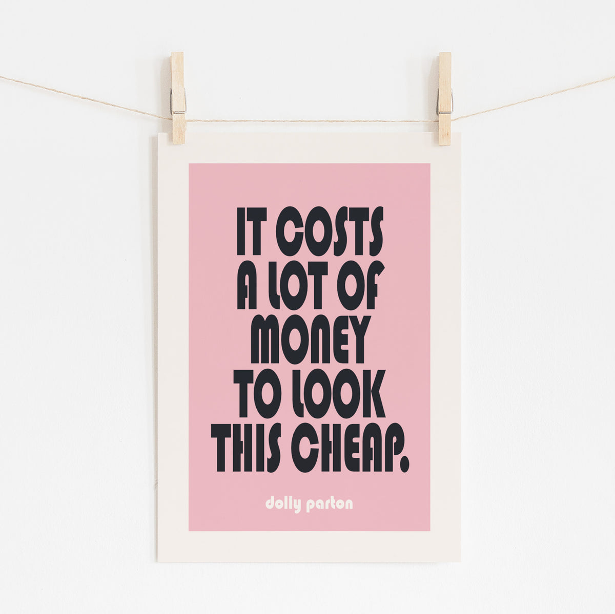IT COSTS A LOT OF MONEY TO LOOK THIS CHEAP - Dolly Parton