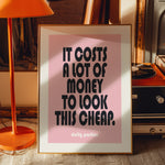 IT COSTS A LOT OF MONEY TO LOOK THIS CHEAP - Dolly Parton