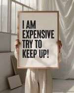 I AM EXPENSIVE, TRY TO KEEP UP