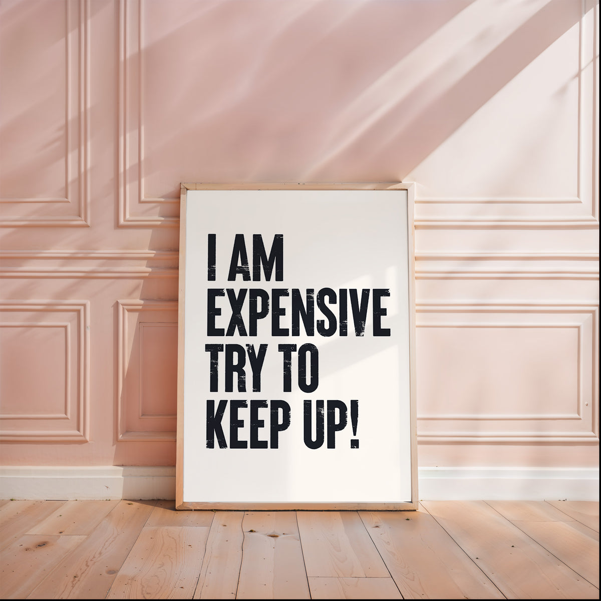 I AM EXPENSIVE, TRY TO KEEP UP