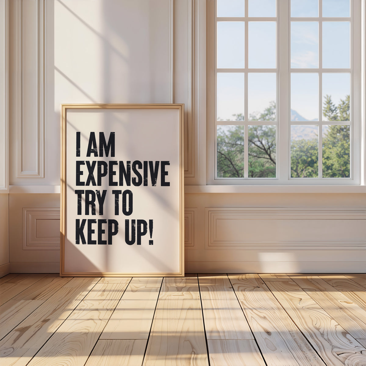 I AM EXPENSIVE, TRY TO KEEP UP