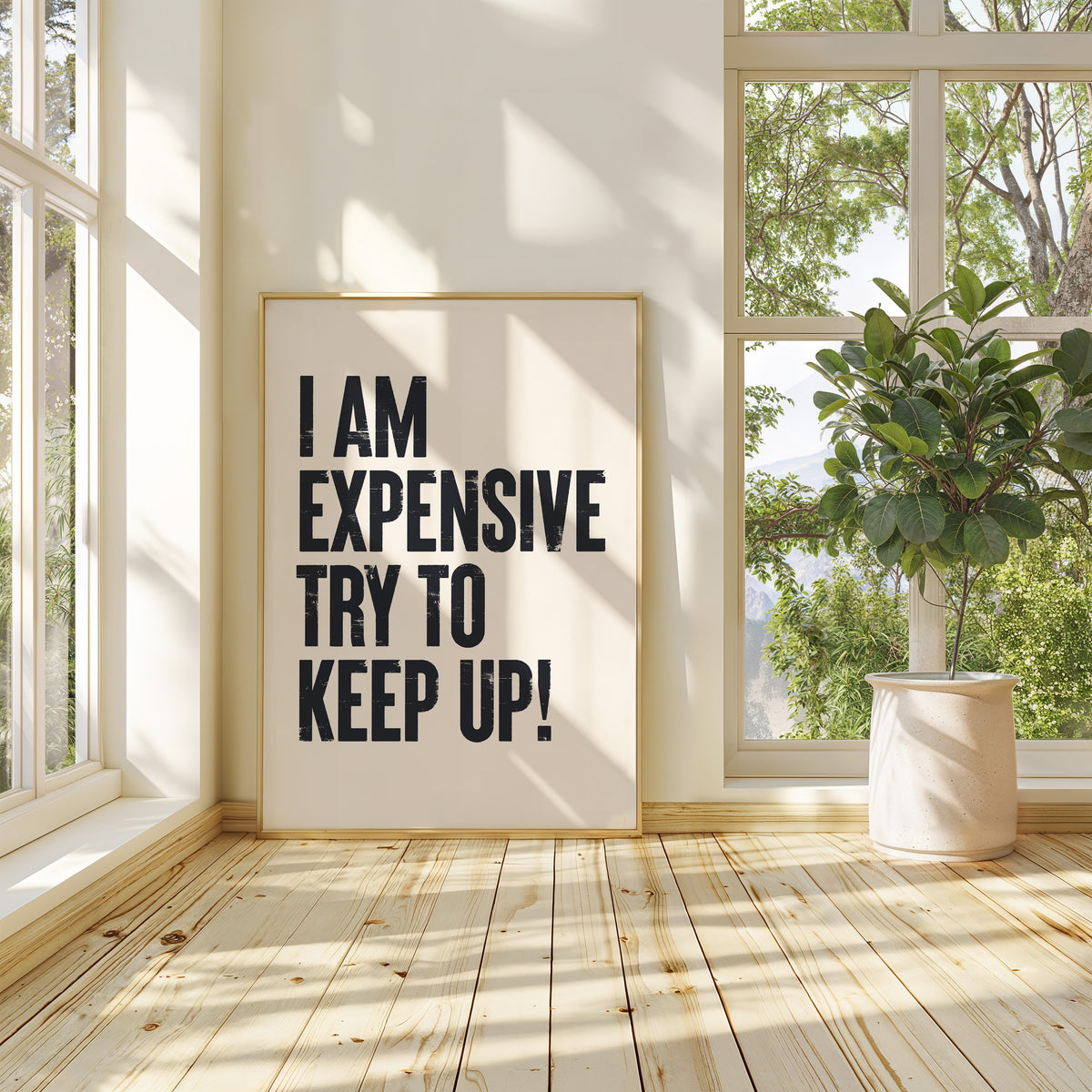 I AM EXPENSIVE, TRY TO KEEP UP