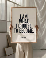 I AM WHAT I CHOOSE TO BECOME - Carl Jung