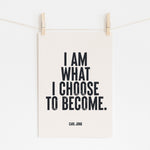 I AM WHAT I CHOOSE TO BECOME - Carl Jung